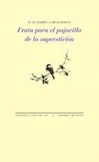 FRUTA PARA EL PAJARILLO DE LA SUPERSTICIÓN, de Juan Andrés García Román | portada del libro