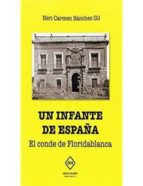 UN INFANTE DE ESPAÑA: EL CONDE DE FLORIDABLANCA, de NERI CARMEN SANCHEZ GIL | portada del libro