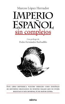IMPERIO ESPAÑOL SIN COMPLEJOS, de LOPEZ HERRADOR, MARCOS | portada del libro