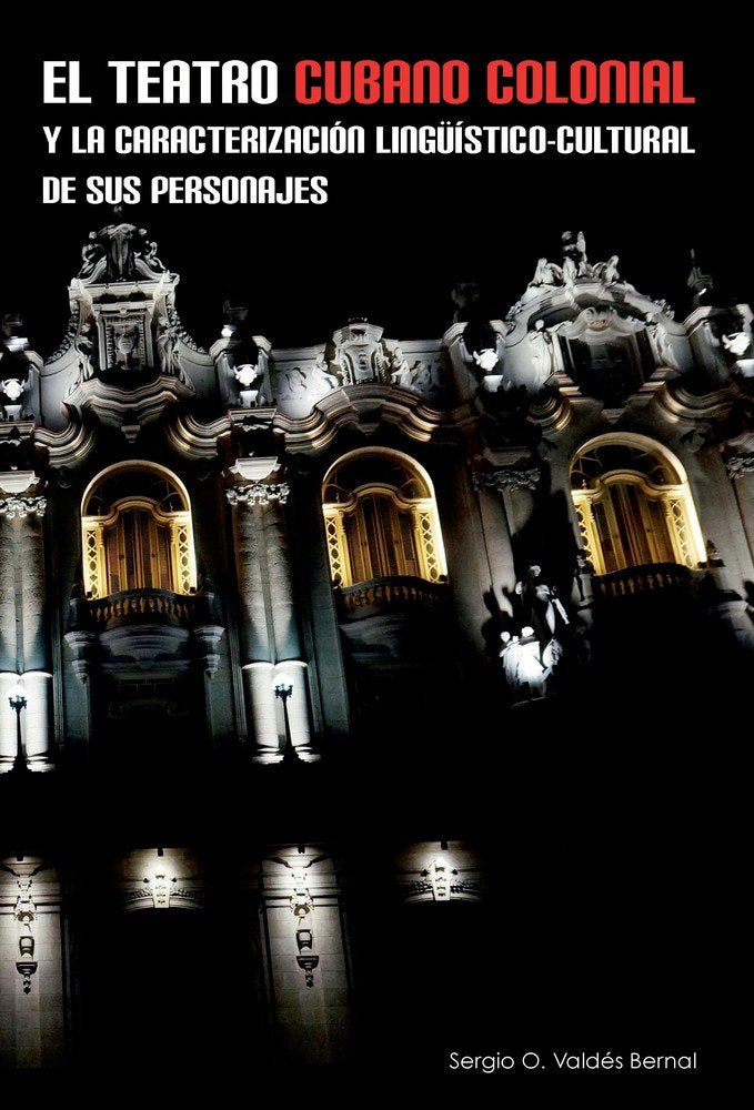El teatro cubano colonial y la caracterización lingü¡stico-cultural de sus personajes, de VALDES BERNAL, SERGIO O. | portada