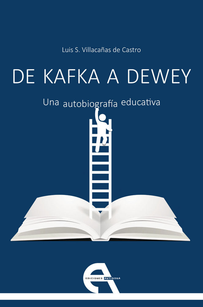 De Kafka a Dewey. Una autobiografía educativa, de Villacañas de Castro, Luis S. | portada del libro