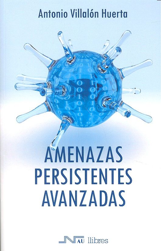 Amenazas persistentes avanzadas, de Villalón Huerta, Antonio | portada del libro