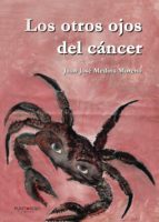 Los otros ojos del cáncer, de JUAN JOSE MEDINA MORENO | portada del libro