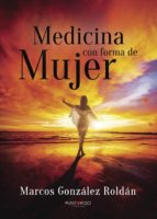Medicina con forma de mujer, de MARCOS GONZALEZ ROLDAN | portada del libro