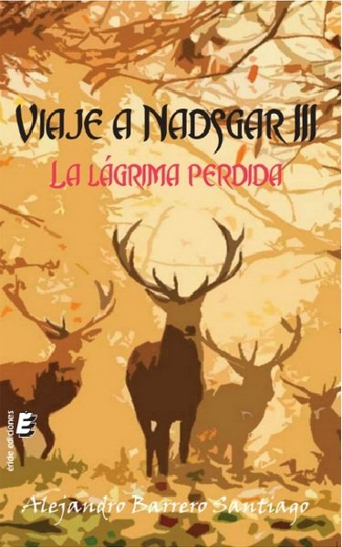 VIAJE A NADSGAR III -LA LAGRIMA PERDIDA, de BARRERO SANTIAGO, ALEJANDRO | portada del libro