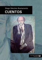 CUENTOS DE DIEGO SÁNCHEZ BUSTAMANTE, de DIEGO SANCHEZ BUSTAMANTE | portada del libro