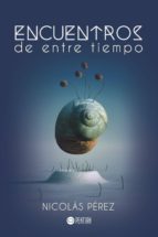 Encuentros de entre tiempo, de NICOLAS PEREZ | portada del libro