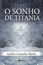 O sonho de Titania, de ANDRES GONZALEZ BARBA | portada del libro