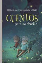 Cuentos para mi abuelito, de TEOBALDO ANTONIO NOVOA ROBLES | portada del libro