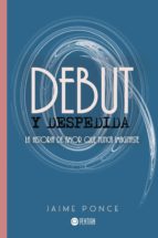 Debut y despedida, de JAIME PONCE | portada del libro