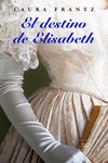 El destino de Elisabeth, de FRANTZ,LAURA | portada del libro