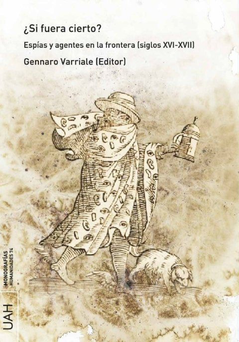 ¿Si fuera cierto? Espías y agentes en la frontera (siglos XVI-XVII), de Varriale, Gennaro | portada del libro