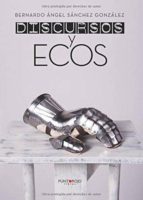Discursos y ecos, de BERNARDO ANGEL SANCHEZ GONZALEZ | portada del libro