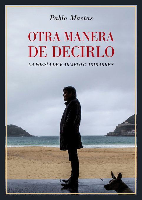 Otra manera de decirlo. La poesía de Karmelo C. Iribarren, de Macías, Pablo | portada del libro