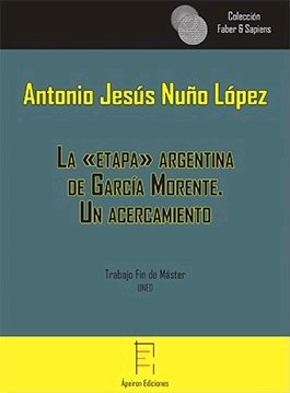 La "etapa" argentina de García Morente. Un acercamiento, de Nuño López, Antonio Jesús | portada del libro