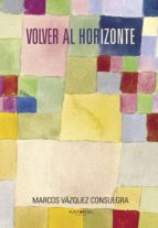 Volver al horizonte, de MARCOS VAZQUEZ CONSUEGRA | portada del libro