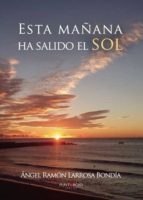 Esta mañana ha salido el sol, de ANGEL RAMON LARROSA BONDIA | portada del libro