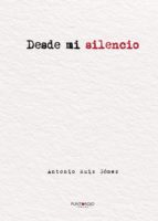 Desde mi silencio, de ANTONIO RUIZ GOMEZ | portada del libro