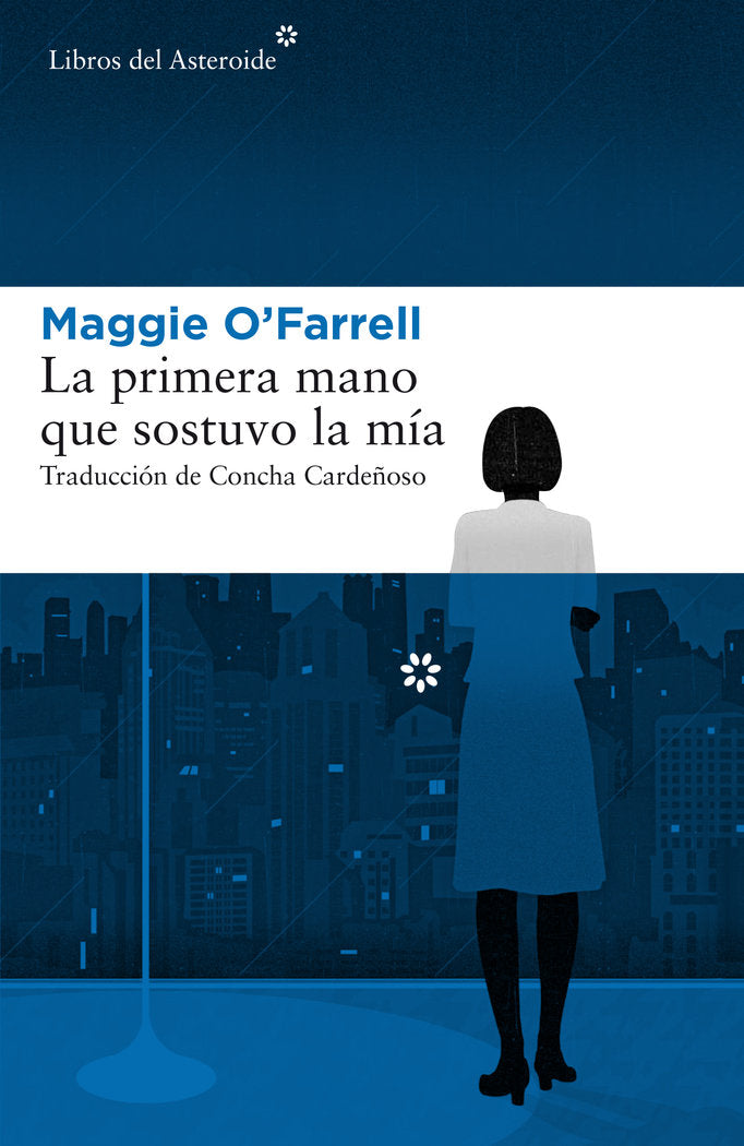 La primera mano que sostuvo la mía, de O'Farrell, Maggie | portada del libro