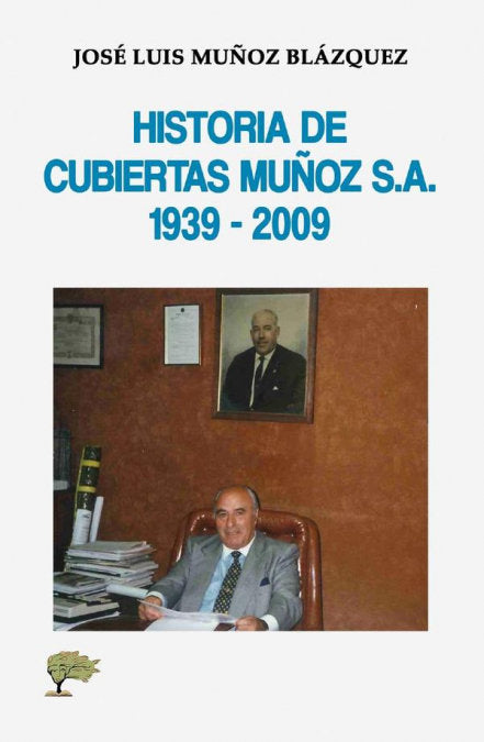 HISTORIA DE CUBIERTAS MUÑOZ SA 1939 2009, de MUÑOZ BLAZQUEZ, JOSE LUIS | portada del libro