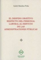 EL DESPIDO OBJETIVO RESPECTO DEL PERSONAL LABORAL AL SERVICIO DE LAS ADMINISTRACIONES PUBLICAS, de ISABEL SANCHEZ PEÑA | port