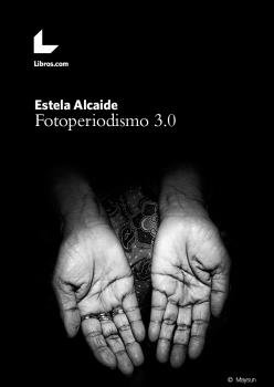 FOTOPERIODISMO 3.0, de ALCAIDE, ESTELA | portada del libro