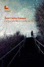 LA PARABÓLICA CAÍDA DE X, de XUAN CARLOS CRESPOS | portada del libro