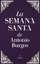 SEMANA SANTA DE ANTONIO BURGOS, LA, de Antonio Burgos | portada del libro