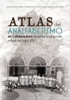 ATLAS DEL ANALFABETISMO EN EXTREMADURA DURANTE LA SEGUNDA MITAD D EL SIGLO XIX, de FRANCISCO JAVIER JARAIZ CABANILL | portad