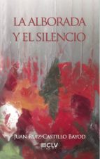 La alborada y el silencio, de Ruiz-castillo Bayod | portada del libro