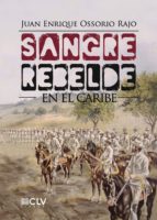 Sangre rebelde en el caribe, de JUAN ENRIQUE OSSORIO RAJO | portada del libro