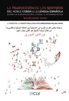 LA TRADUCCIÓN DE LOS SENTIDOS DEL NOBLE CORÁN A LA LENGUA ESPAÑOL A. ENTRE LA SIGNIFICACIÓN LITERAL E INTERPRETATIVA, de NOUR