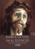 HABLA LA VOZ EN EL SILENCIO, de LEONARDO GUZMAN CARPINTERO | portada del libro