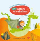 CREA TU PROPIA AVENTURA CON ARTURO EL CABALLERO, de Marie Morey | portada del libro