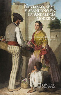 Noviazgo, sexo y abandono en la Andalucía moderna, de Macías Domínguez, Alonso M. | portada del libro