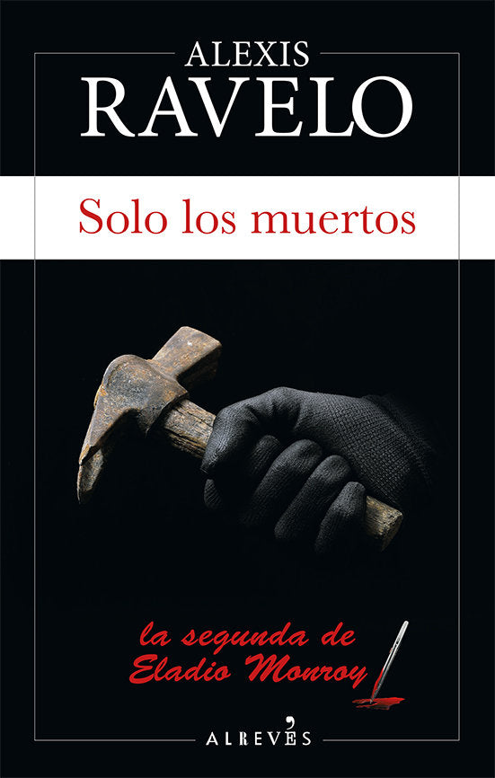 Solo los muertos, de Ravelo, Alexis | portada del libro