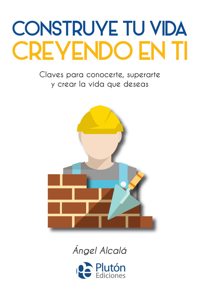 CONSTRUYE TU VIDA CREYENDO EN TI MISMO, de Alcalá, Ángel | portada del libro