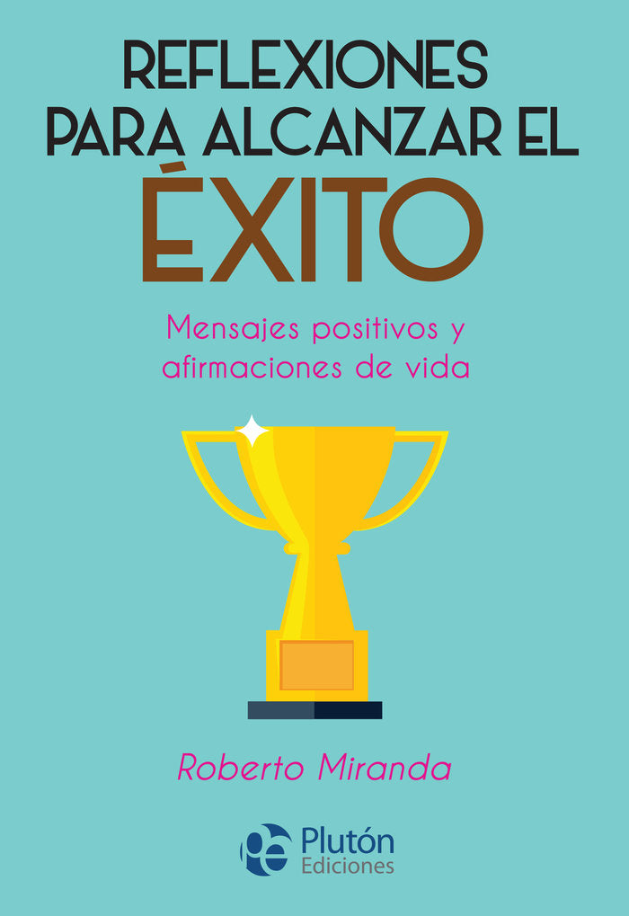 REFLEXIONES PARA ALCANZAR EL EXITO, de Miranda, Roberto | portada del libro