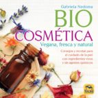 BIOCOSMETICA VEGANA, FRESCA Y NATURAL, de GABRIELA NEDOMA | portada del libro