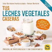 Tus Leches Vegetales Caseras (Nueva Edición), de Bartolome Aranburuzabala, Itziar | portada del libro
