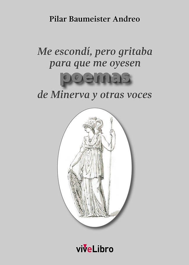Me escondí, pero gritaba para que me oyesen poemas de Minerva y otras voces, de Baumeister Andreo, Pilar | portada del libro