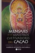 Mensajes de los maestros cultivadores del cacao, de MARRHUE ANTONIETA ZACCARELLI | portada del libro
