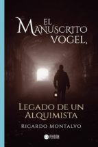 El manuscrito Vogel, legado de un alquimista, de RICARDO MONTALVO | portada del libro