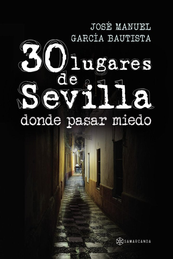 30 LUGARES DE SEVILLA DONDE PASAR MIEDO, de JOSé MANUEL GARCíA BAUTISTA | portada del libro