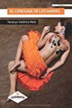 El lenguaje de los mapas, de YANARYS VALDIVIA MELO | portada del libro