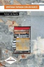 VENTANA TAPIADA CON UN HUECO, de RAFAEL DE AGUILA | portada del libro
