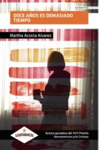 DOCE AÑOS ES DEMASIADO TIEMPO, de MARTHA ACOSTA ALVAREZ | portada del libro