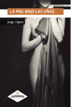 LA PIEL BAJO LAS UÑAS, de JORGE CAPIRO | portada del libro