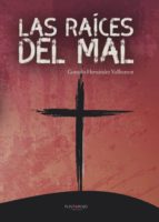 Las raíces del mal, de GONZALO HERNANDEZ VALLHONRAT | portada del libro