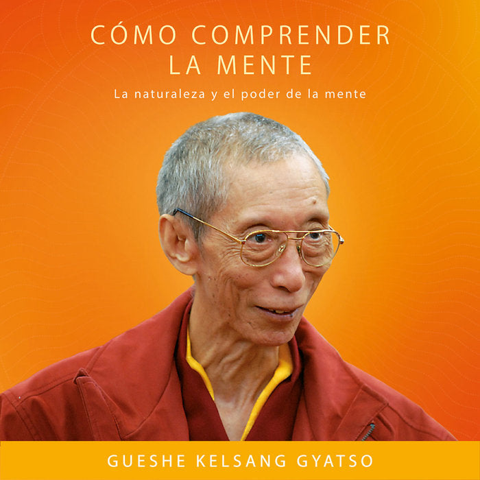 COMO COMPRENDER LA MENTE, de GUESHE KELSANG GYATSO | portada del libro